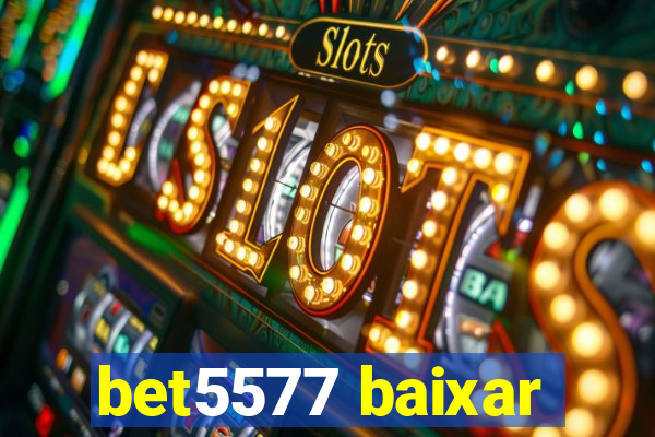 bet5577 baixar